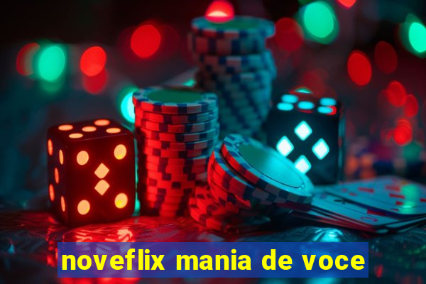 noveflix mania de voce